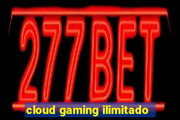 cloud gaming ilimitado